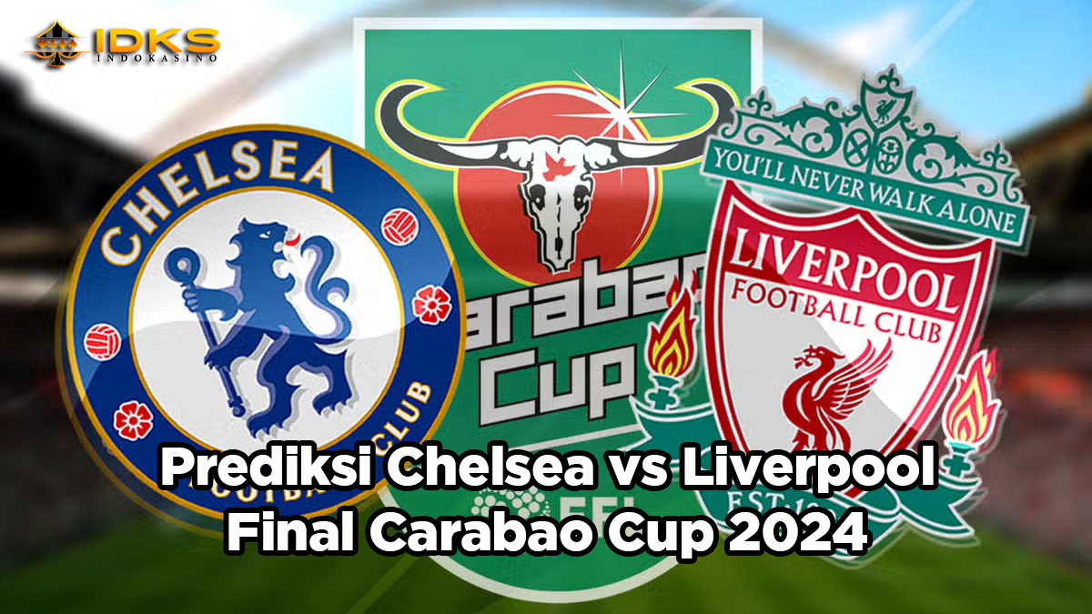 Duel Sengit di Wembley: Prediksi Pertarungan Chelsea vs Liverpool di Final Carabao Cup 2024