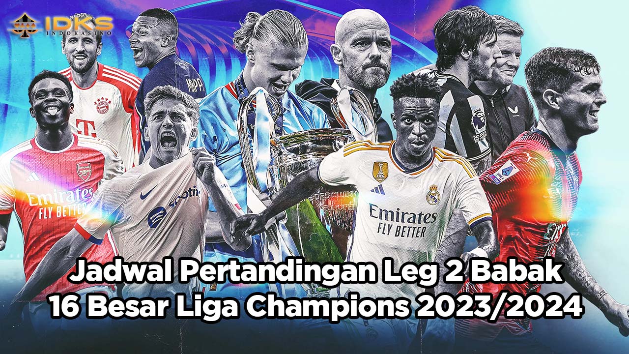 Jadwal Pertandingan Leg 2 Babak 16 Besar Liga Champions 2023/2024