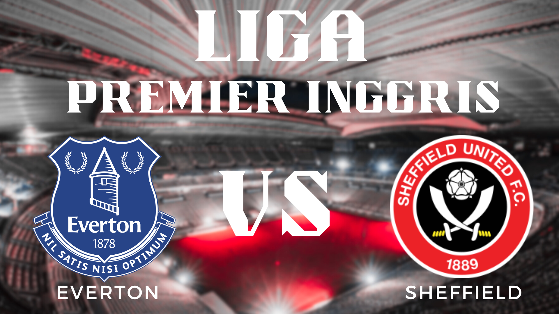 Prediksi Hasil Pertandingan Liga Inggris Everton vs Sheffield United